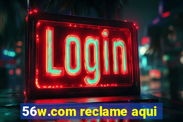 56w.com reclame aqui